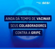Ainda dá tempo de vacinar seus colaboradores contra a GRIPE – via Parceria Sesi