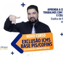 Novo curso GRAVADO – Exclusão ICMS base PIS-COFINS – Recuperação Administrativa